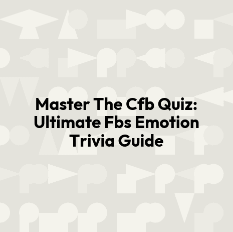 Master The Cfb Quiz: Ultimate Fbs Emotion Trivia Guide