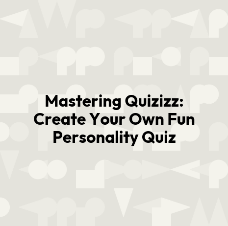 Mastering Quizizz: Create Your Own Fun Personality Quiz