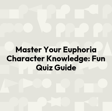 Master Your Euphoria Character Knowledge: Fun Quiz Guide