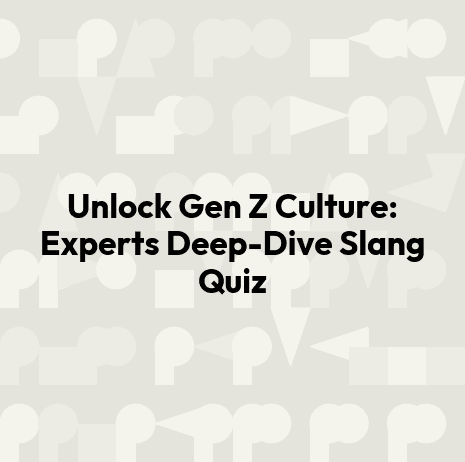 Unlock Gen Z Culture: Experts Deep-Dive Slang Quiz