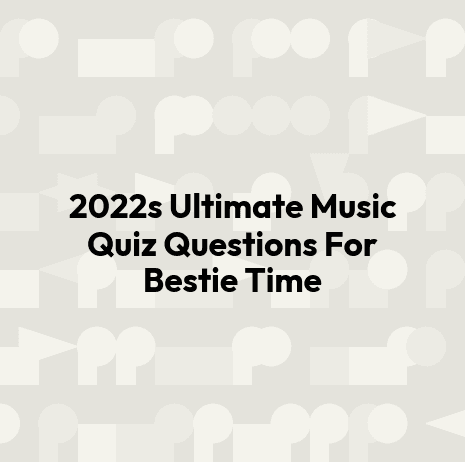 2022s Ultimate Music Quiz Questions For Bestie Time