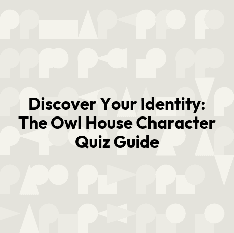 Discover Your Identity: The Owl House Character Quiz Guide