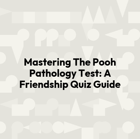 Mastering The Pooh Pathology Test: A Friendship Quiz Guide