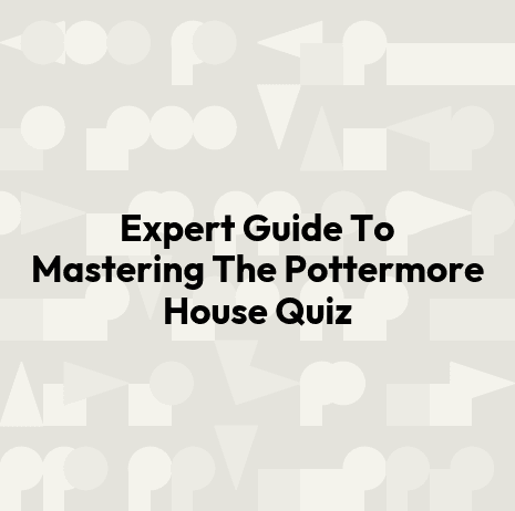 Expert Guide To Mastering The Pottermore House Quiz