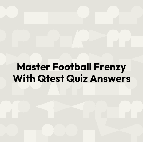 Master Football Frenzy With Qtest Quiz Answers