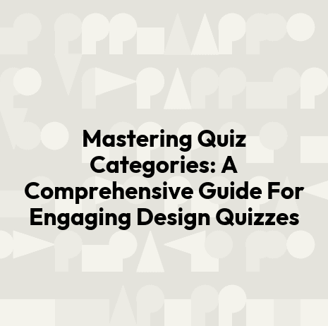 Mastering Quiz Categories: A Comprehensive Guide For Engaging Design Quizzes