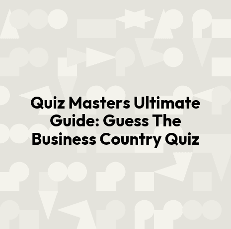 Quiz Masters Ultimate Guide: Guess The Business Country Quiz