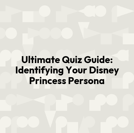 Ultimate Quiz Guide: Identifying Your Disney Princess Persona