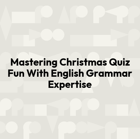 Mastering Christmas Quiz Fun With English Grammar Expertise