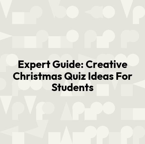 Expert Guide: Creative Christmas Quiz Ideas For Students