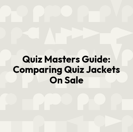 Quiz Masters Guide: Comparing Quiz Jackets On Sale