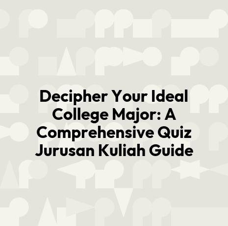 Decipher Your Ideal College Major: A Comprehensive Quiz Jurusan Kuliah Guide