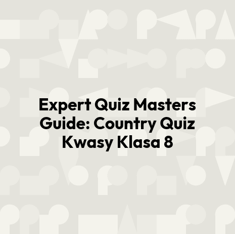 Expert Quiz Masters Guide: Country Quiz Kwasy Klasa 8