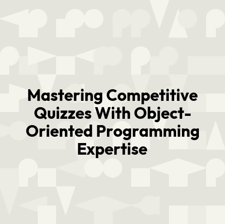 Mastering Competitive Quizzes With Object-Oriented Programming Expertise