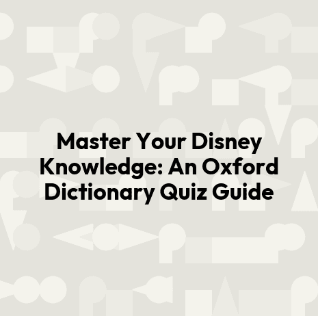 Master Your Disney Knowledge: An Oxford Dictionary Quiz Guide