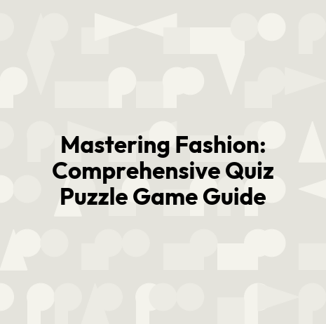 Mastering Fashion: Comprehensive Quiz Puzzle Game Guide