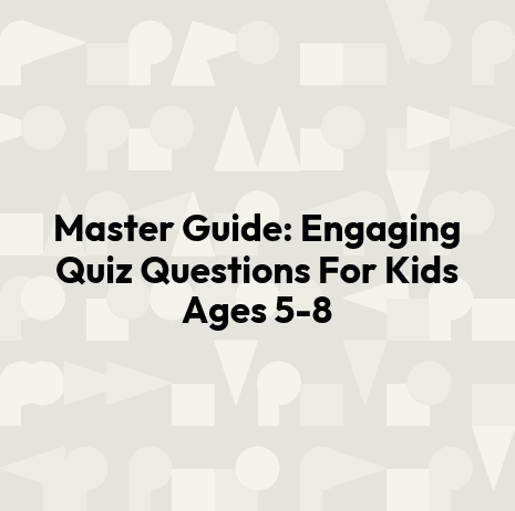 Master Guide: Engaging Quiz Questions For Kids Ages 5-8