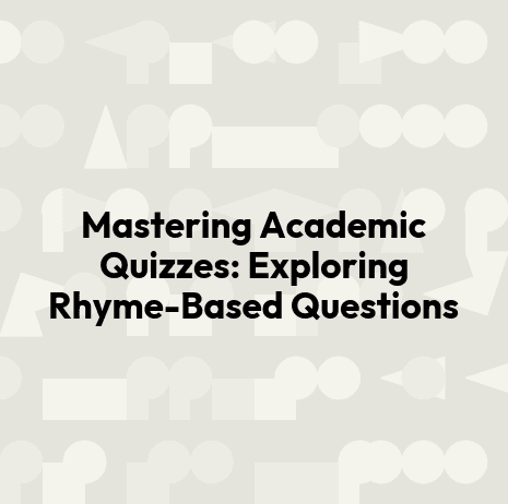 Mastering Academic Quizzes: Exploring Rhyme-Based Questions