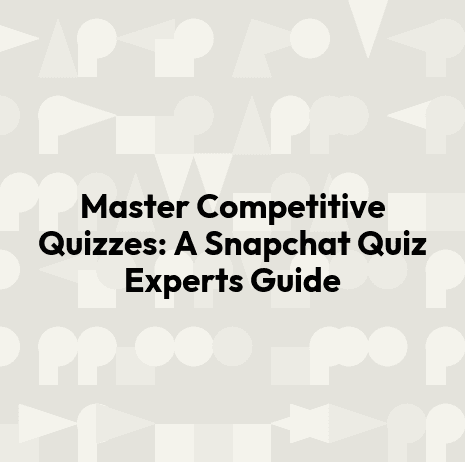 Master Competitive Quizzes: A Snapchat Quiz Experts Guide