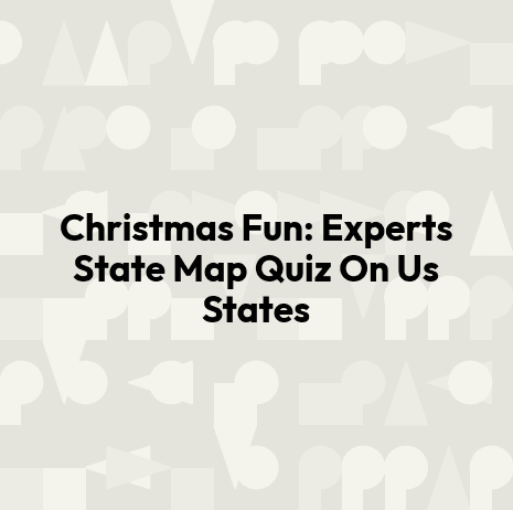 Christmas Fun: Experts State Map Quiz On Us States