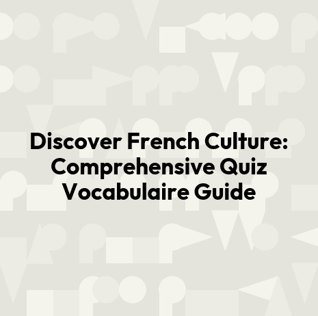 Discover French Culture: Comprehensive Quiz Vocabulaire Guide