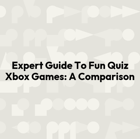 Expert Guide To Fun Quiz Xbox Games: A Comparison