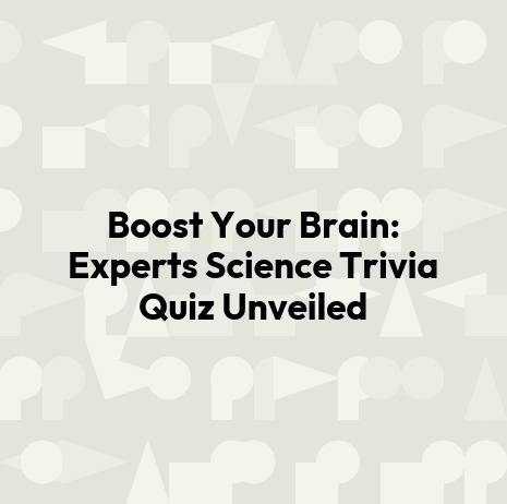 Boost Your Brain: Experts Science Trivia Quiz Unveiled