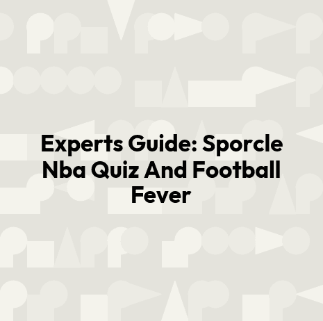 Experts Guide: Sporcle Nba Quiz And Football Fever